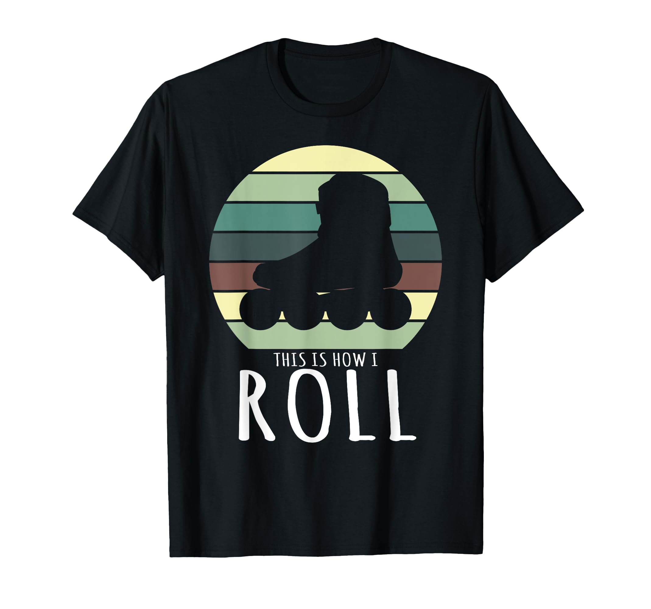 Rollerskates This Is How I Roll T-Shirt - Fun Novelty Design Men Women - T-Shirt, Sweatshirt, Hoodie
