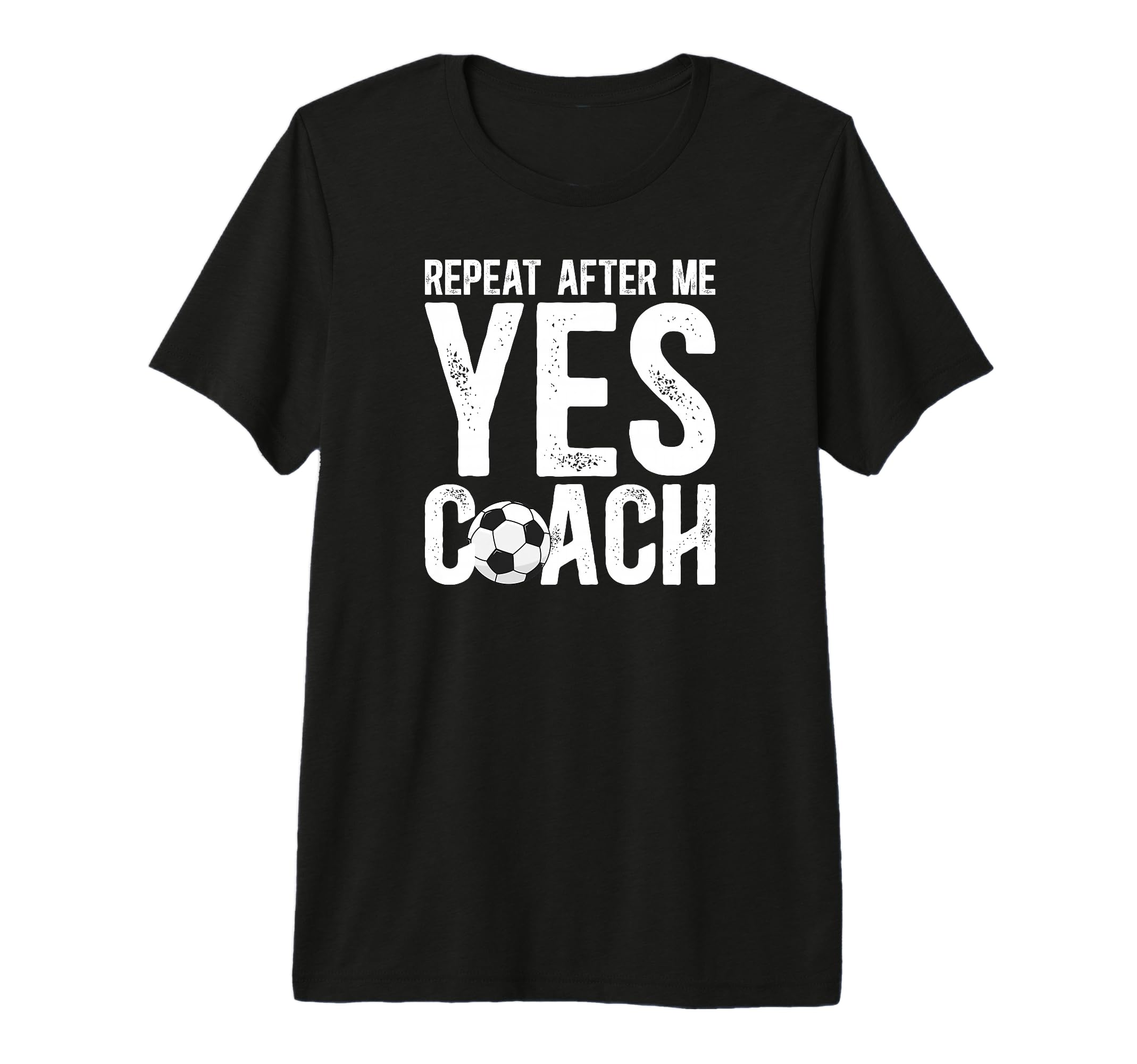 Repeat After Me Soccer Coach Soccer T-Shirt - Novelty Apparel Men Women - T-Shirt, Sweatshirt, Hoodie