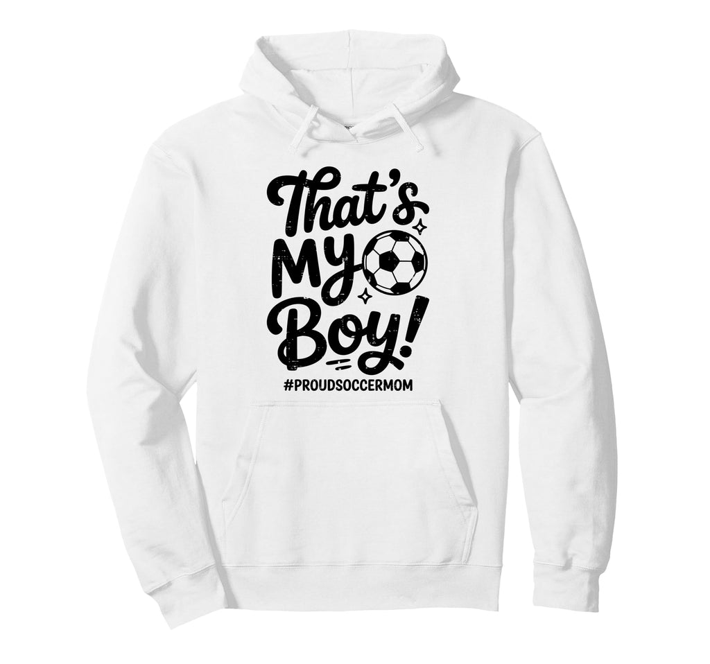 Thats My Proud Soccer Mom Mama Team Funny Hoodie - Graphic Print Men Women - T-Shirt, Sweatshirt, Hoodie