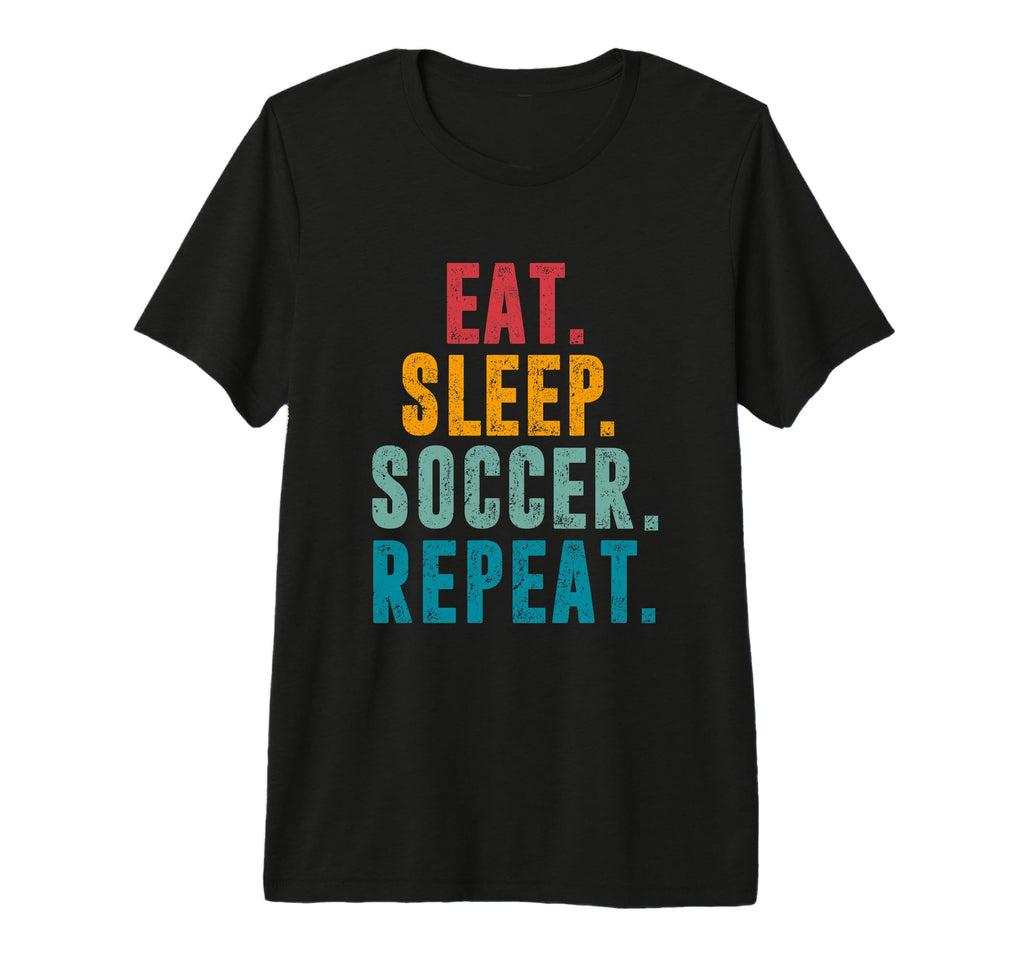 Eat Sleep Soccer Repeat Football Player T-Shirt - Unique Graphic Men Women - T-Shirt, Sweatshirt, Hoodie