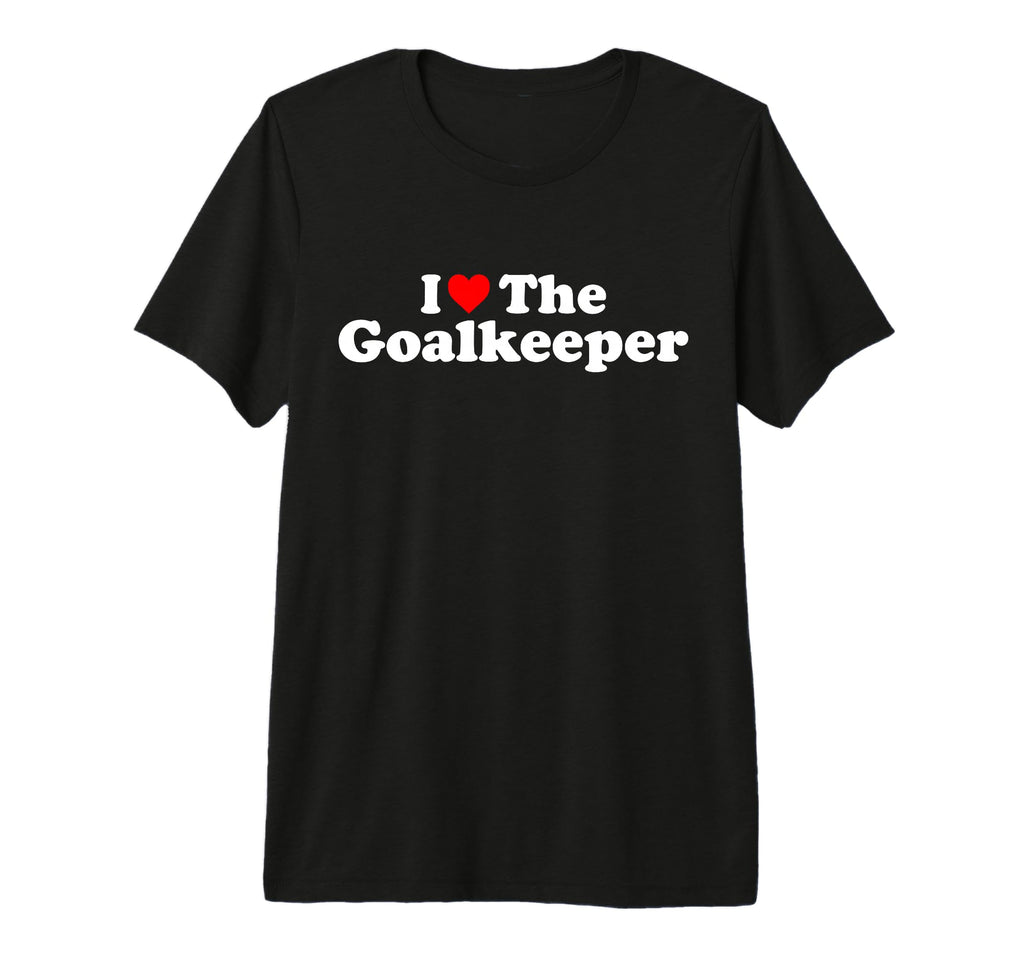 I Love Goalkeeper Heart Soccer Hockey T-Shirt - Novelty Apparel Men Women - T-Shirt, Sweatshirt, Hoodie