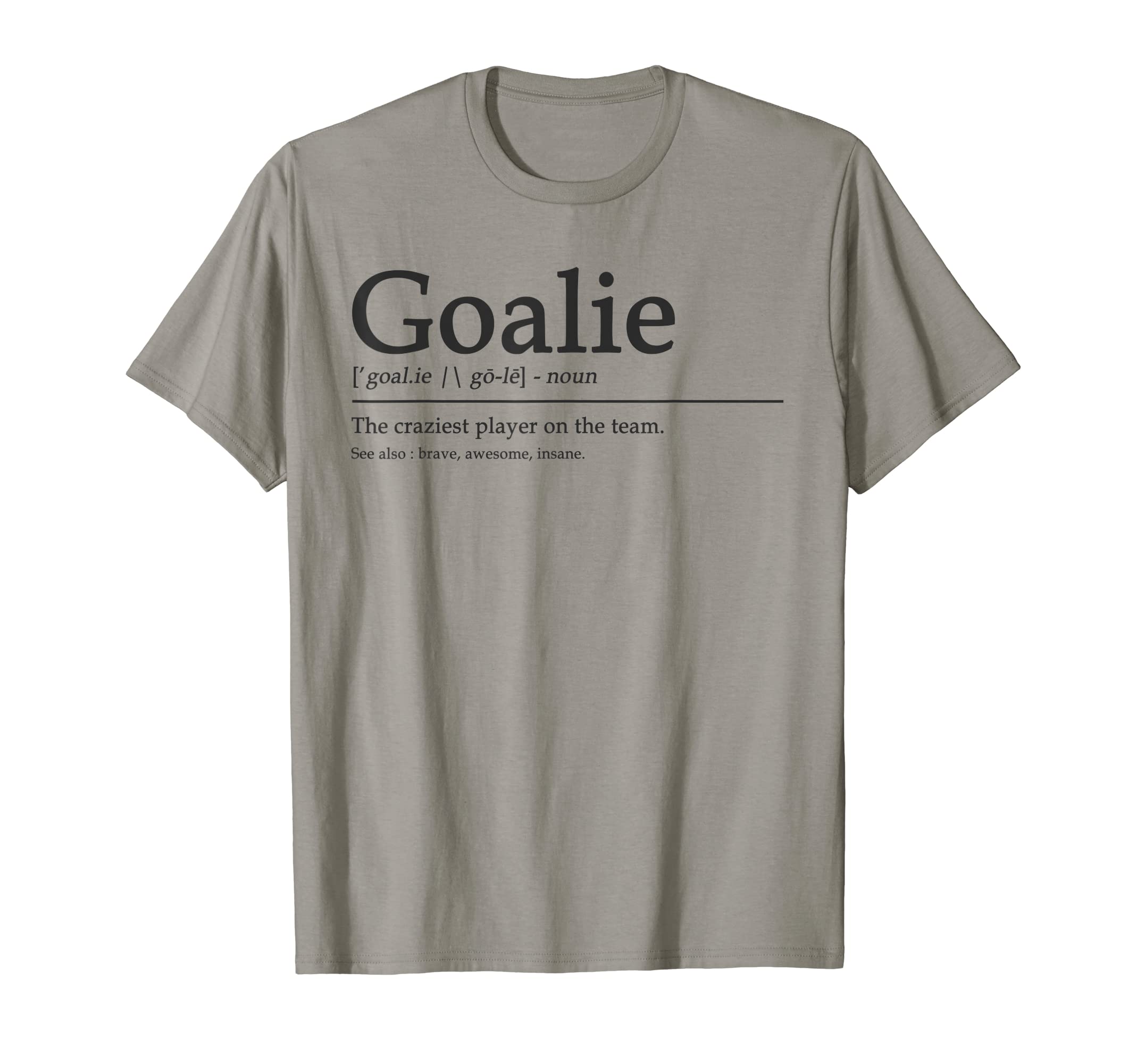 Funny Goalie Gear Goalkeeper T-Shirt - Casual Everyday Wear Men Women - T-Shirt, Sweatshirt, Hoodie