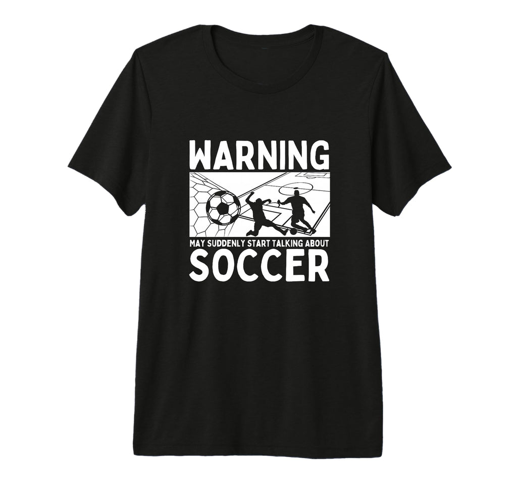 Soccerplayer Warning May Suddenly Start T-Shirt - Trendy Graphic Unisex - T-Shirt, Sweatshirt, Hoodie