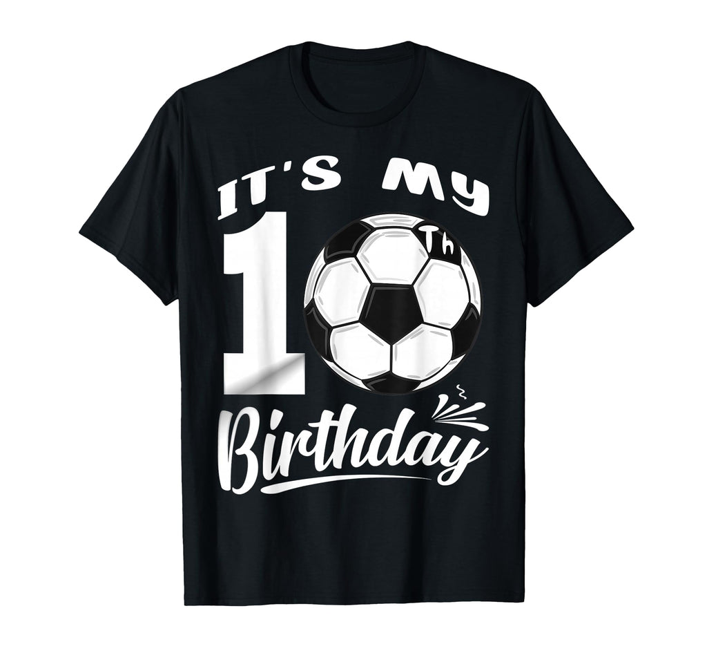 Its My 10Th Birthday Soccer Player 10 T-Shirt - Novelty Apparel for Adults - T-Shirt, Sweatshirt, Hoodie
