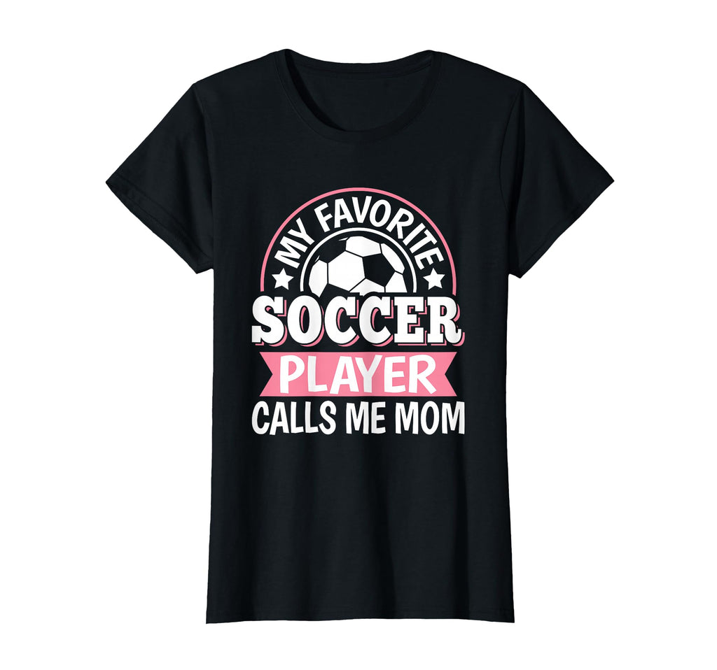 My Favorite Soccer Player Calls Me Mom T-Shirt - Streetwear Style Unisex - T-Shirt, Sweatshirt, Hoodie