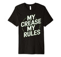 My Crease My Rules Lacrosse T-Shirt - Streetwear Style for Adults - T-Shirt, Sweatshirt, Hoodie