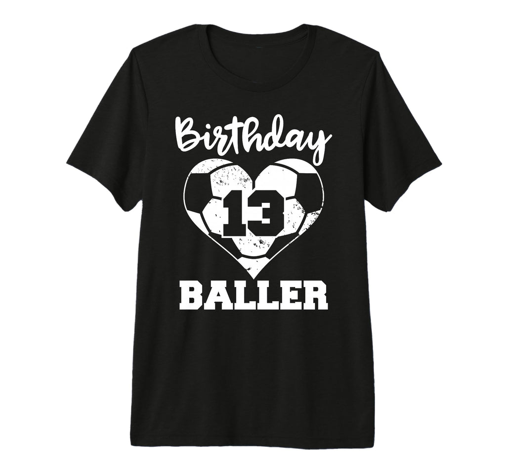 13Th Birthday Baller Funny 13 Year T-Shirt - Fun Novelty Design Men Women - T-Shirt, Sweatshirt, Hoodie