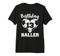 13Th Birthday Baller Funny 13 Year T-Shirt - Fun Novelty Design Men Women - T-Shirt, Sweatshirt, Hoodie