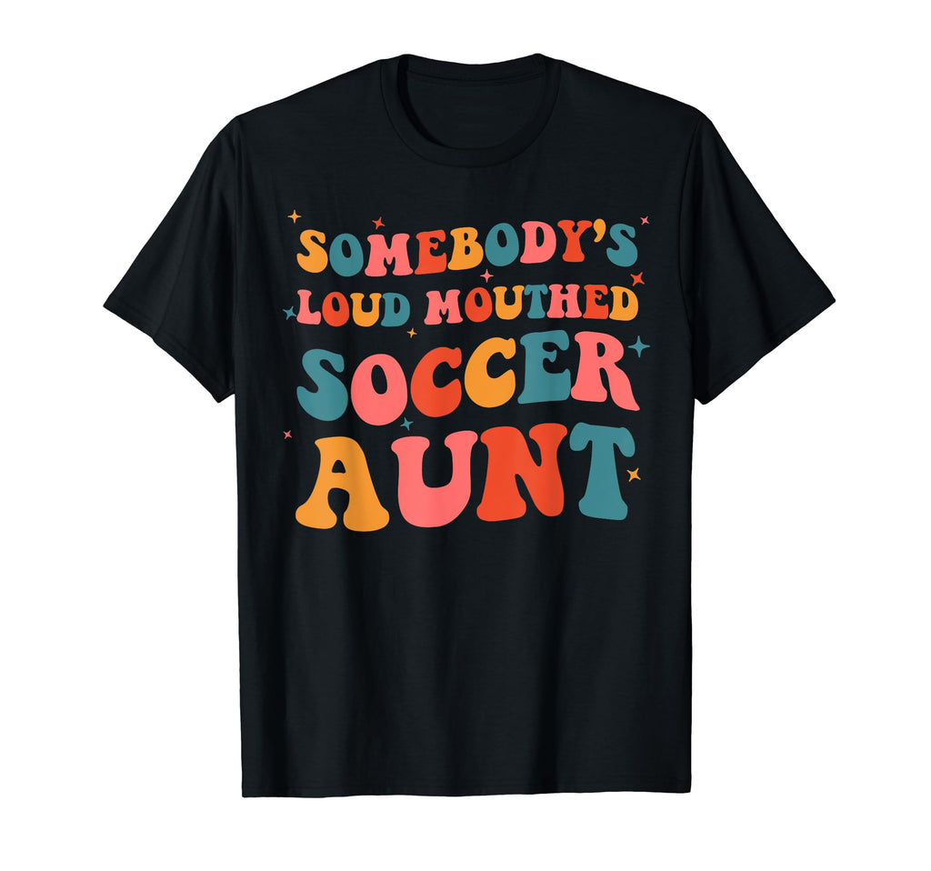 Somebodys Loud Mouthed Soccer Aunt Game T-Shirt - Minimalist Print Unisex - T-Shirt, Sweatshirt, Hoodie