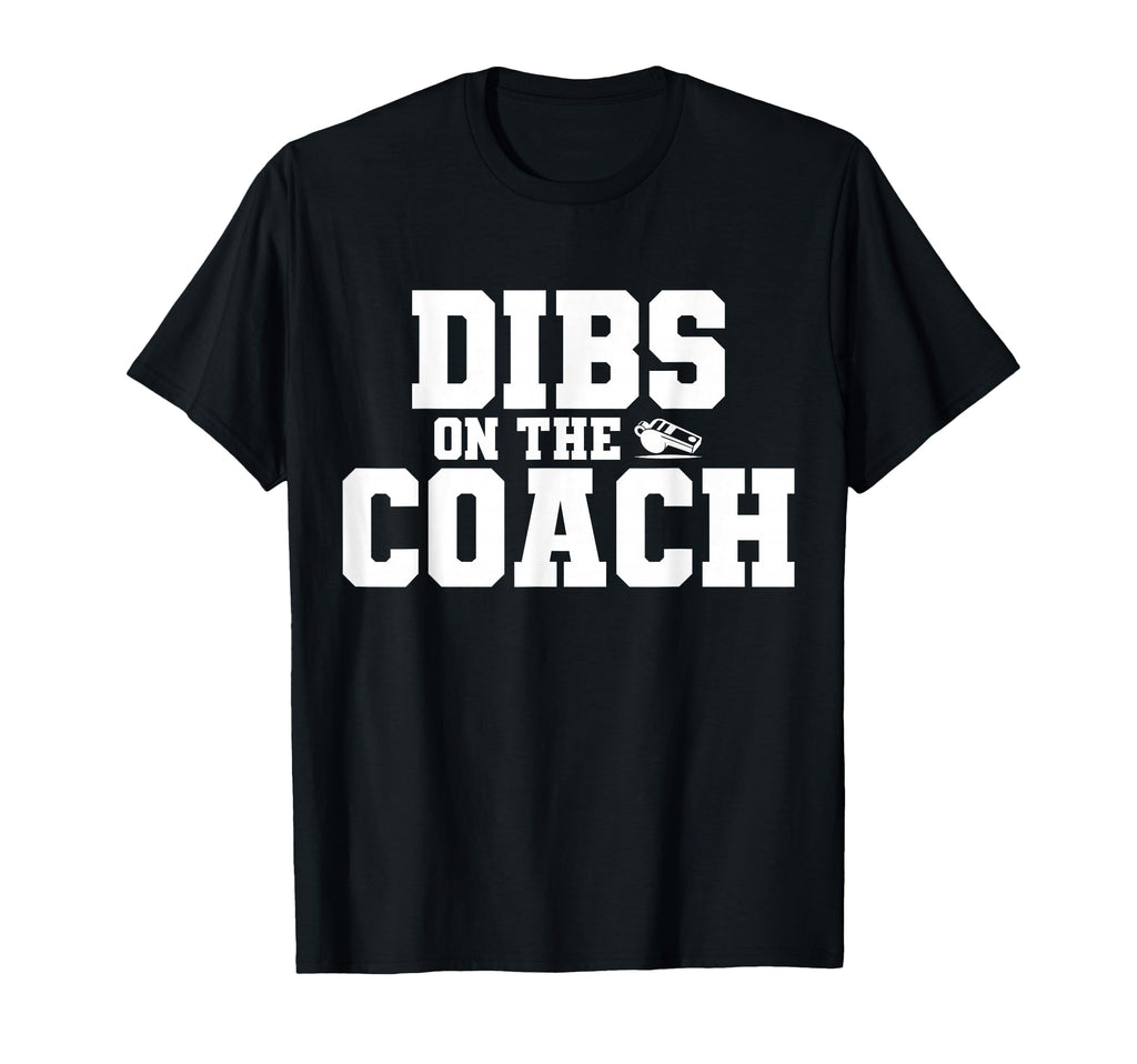 Dibs Coach Funny Sports Girlfriend Wife T-Shirt - Aesthetic Graphic Unisex - T-Shirt, Sweatshirt, Hoodie