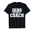 Dibs Coach Funny Sports Girlfriend Wife T-Shirt - Aesthetic Graphic Unisex - T-Shirt, Sweatshirt, Hoodie