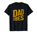 Dad Papa Gift Dad Vibes Dad Fathers Day T-Shirt - Novelty Apparel Unisex - T-Shirt, Sweatshirt, Hoodie