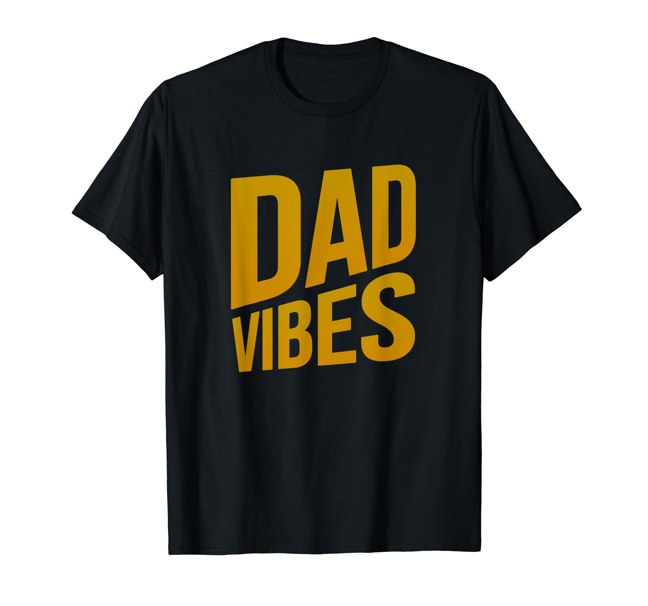 Dad Papa Gift Dad Vibes Dad Fathers Day T-Shirt - Novelty Apparel Unisex - T-Shirt, Sweatshirt, Hoodie