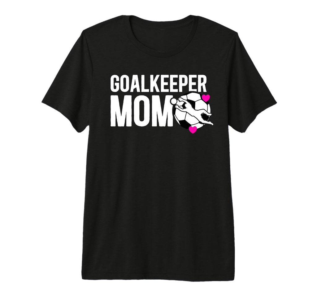 Soccer Goalkeeper Mom Soccer Goalie T-Shirt - Streetwear Style for Adults - T-Shirt, Sweatshirt, Hoodie
