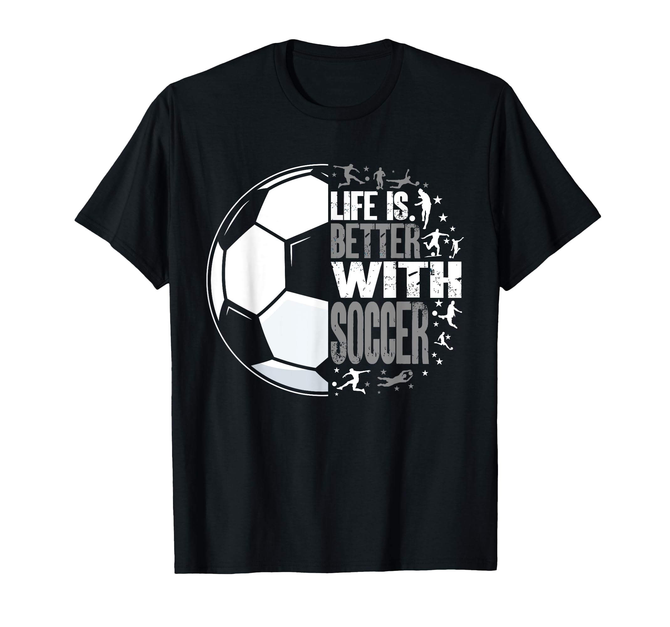 Life Is Better Soccer T-Shirt - Streetwear Style Men Women - T-Shirt, Sweatshirt, Hoodie