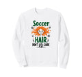 Soccer Hair Dont Care Soccer Player Sweatshirt - Unique Graphic for Adults - T-Shirt, Sweatshirt, Hoodie
