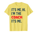 Its Me Hi Im Coach Funny Coach T-Shirt - Casual Everyday Wear for Adults - T-Shirt, Sweatshirt, Hoodie