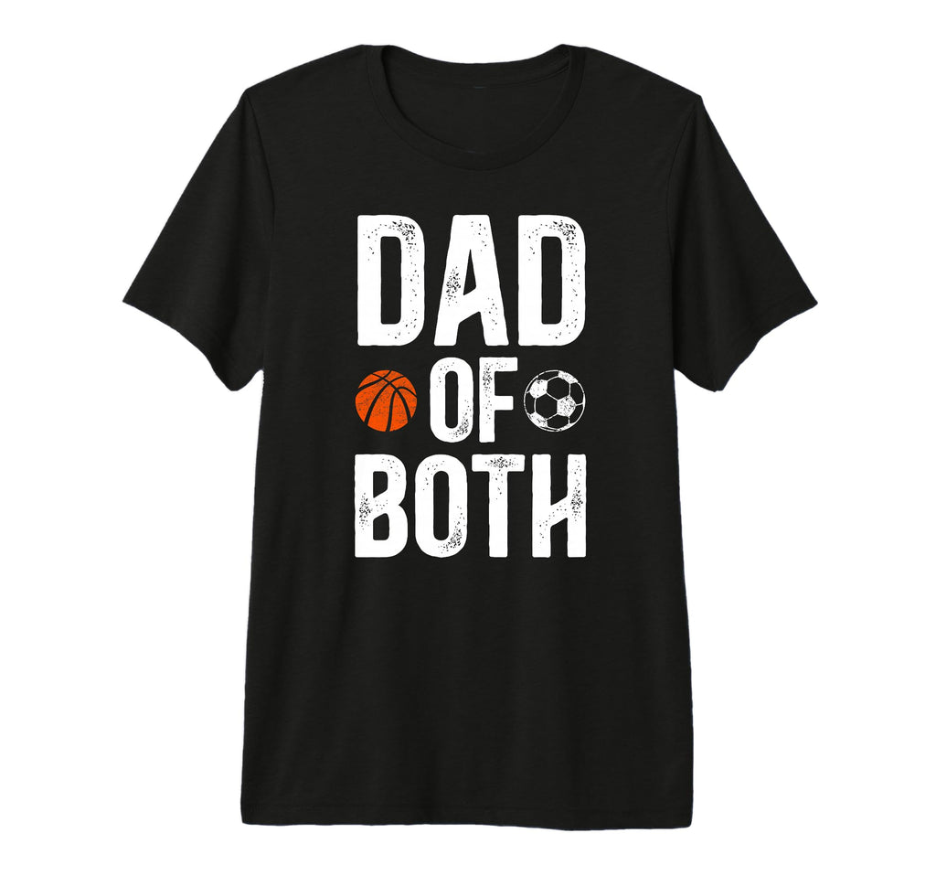 Mens Dad Both Soccer Basketball Dad T-Shirt - Streetwear Style Men Women - T-Shirt, Sweatshirt, Hoodie