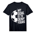 My Goal Is To Deny Yours Soccer T-Shirt - Custom Art Print for Adults - T-Shirt, Sweatshirt, Hoodie