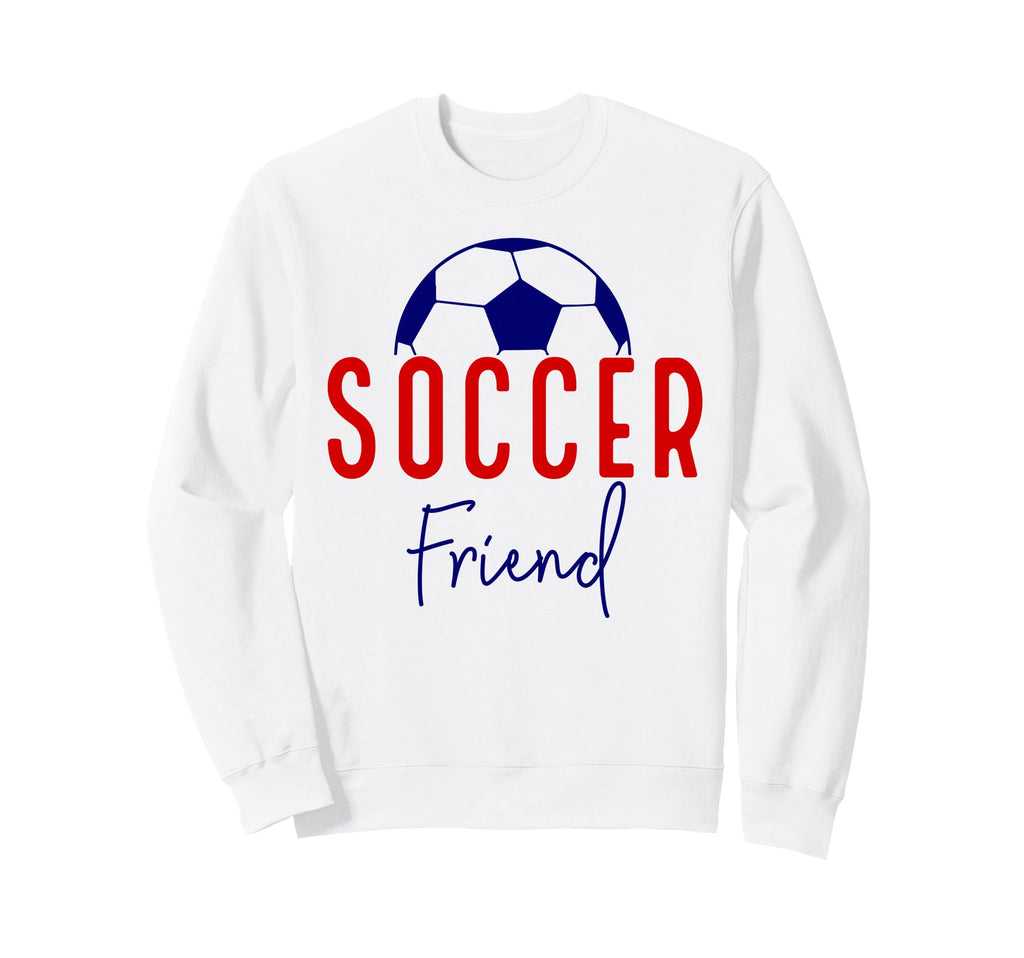 Soccer Friend Soccer Ball Support Sweatshirt - Novelty Apparel for Adults - T-Shirt, Sweatshirt, Hoodie