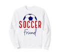 Soccer Friend Soccer Ball Support Sweatshirt - Novelty Apparel for Adults - T-Shirt, Sweatshirt, Hoodie