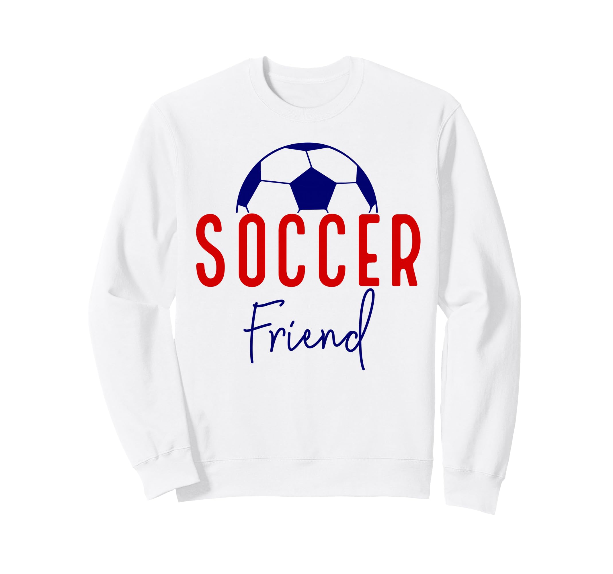 Soccer Friend Soccer Ball Support Sweatshirt - Novelty Apparel for Adults - T-Shirt, Sweatshirt, Hoodie