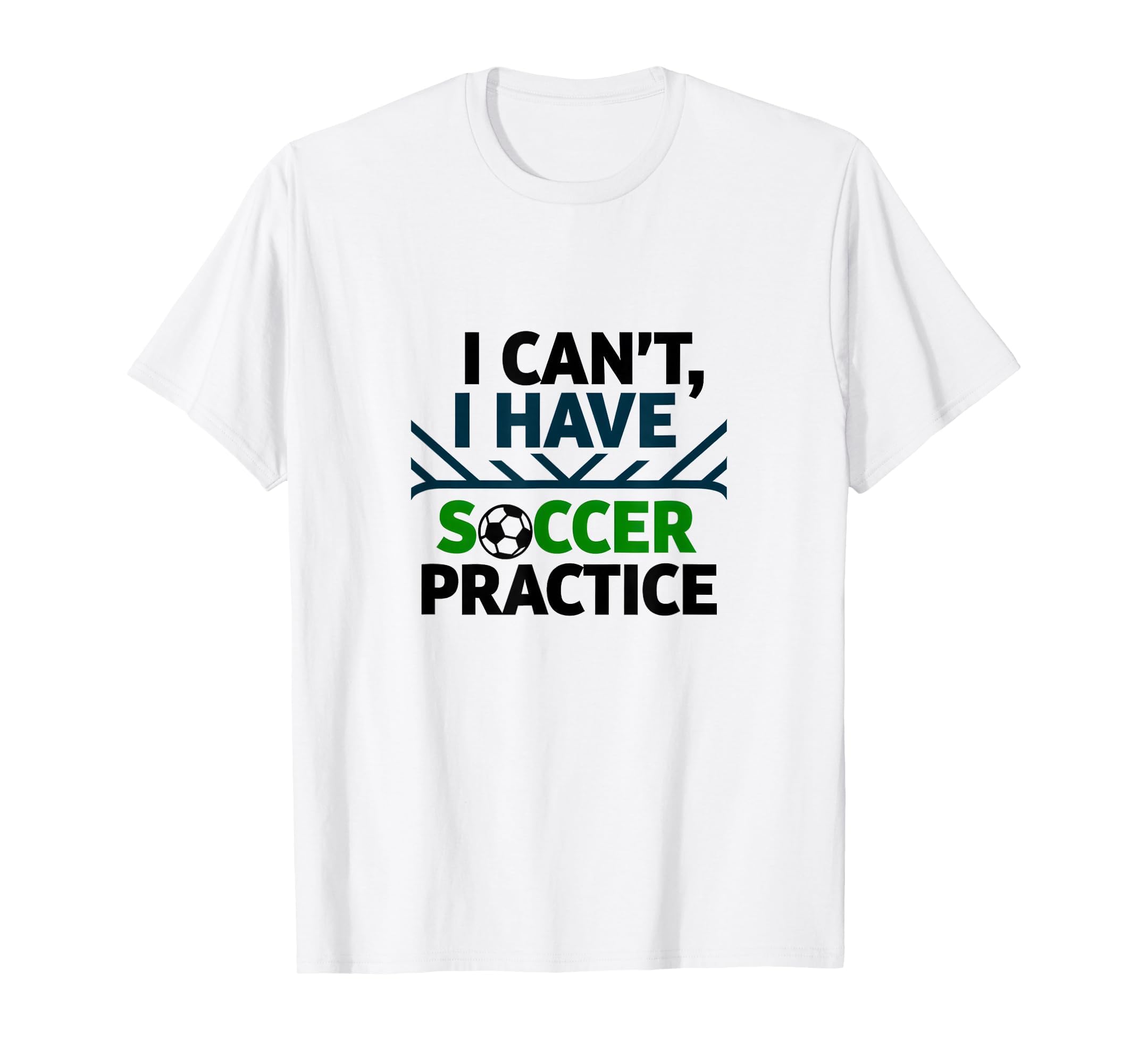 I Cant I Have Soccer Practice Coach T-Shirt - Custom Art Print Unisex - T-Shirt, Sweatshirt, Hoodie