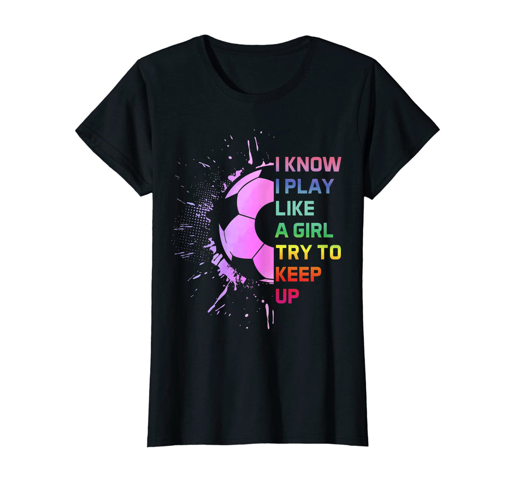 Womens I Know I Play Like Try To Keep T-Shirt - Unique Graphic for Adults - T-Shirt, Sweatshirt, Hoodie