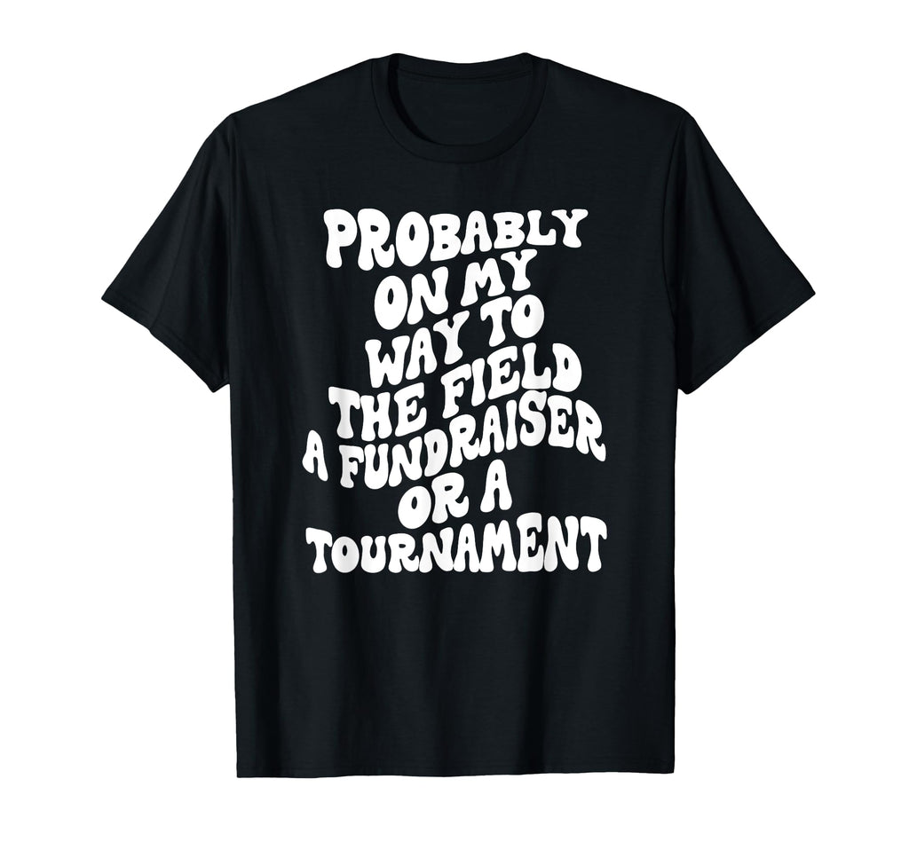 Soccer Mom Groovy Funny Probably My T-Shirt - Fun Novelty Design Men Women - T-Shirt, Sweatshirt, Hoodie