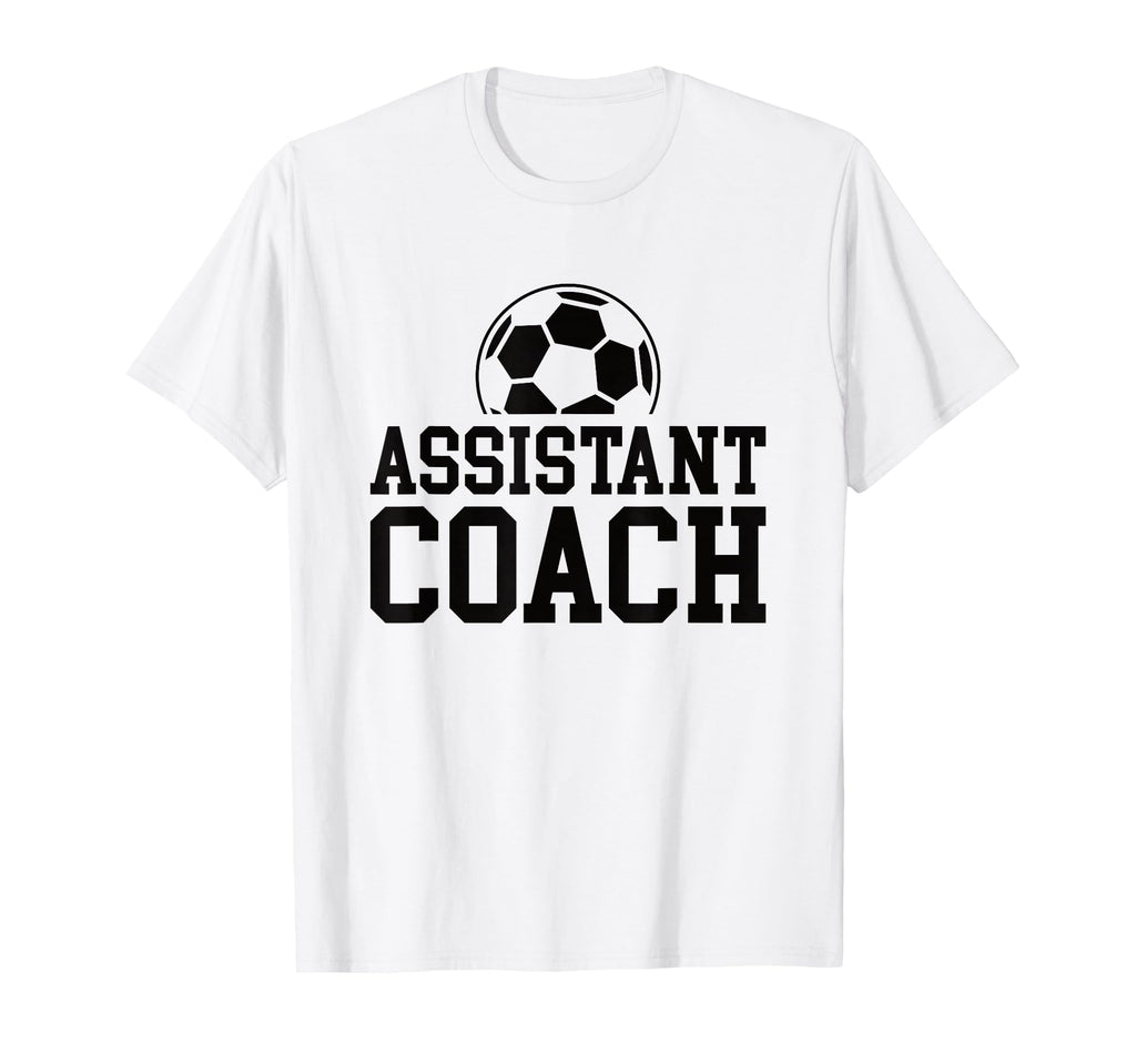 Assistant Soccer Coach T-Shirt - Casual Everyday Wear Men Women - T-Shirt, Sweatshirt, Hoodie