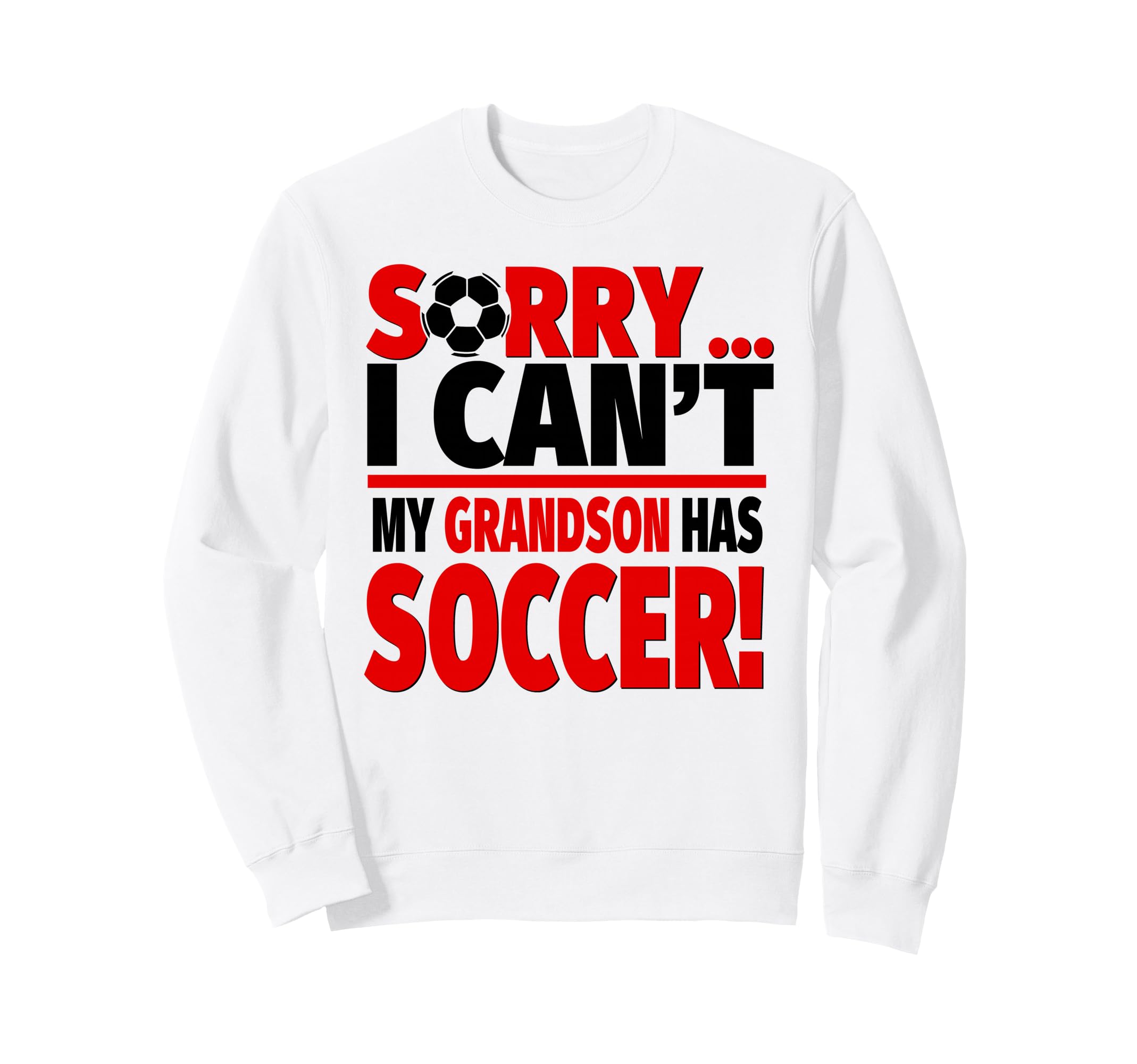 Sorry I Cant My Grandson Has Soccer Sweatshirt - Minimalist Print Unisex - T-Shirt, Sweatshirt, Hoodie