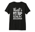 Thats My Son Soccer Mom Soccer T-Shirt - Casual Everyday Wear Men Women - T-Shirt, Sweatshirt, Hoodie