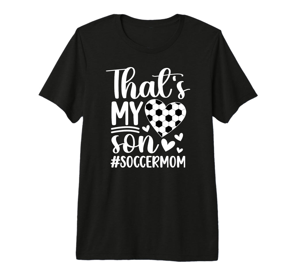 Thats My Son Soccer Mom Soccer Player Mama T-Shirt - Graphic Print Unisex - T-Shirt, Sweatshirt, Hoodie