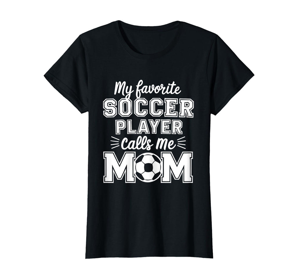 My Favorite Soccer Player Calls Me Mom T-Shirt - Graphic Print Men Women - T-Shirt, Sweatshirt, Hoodie