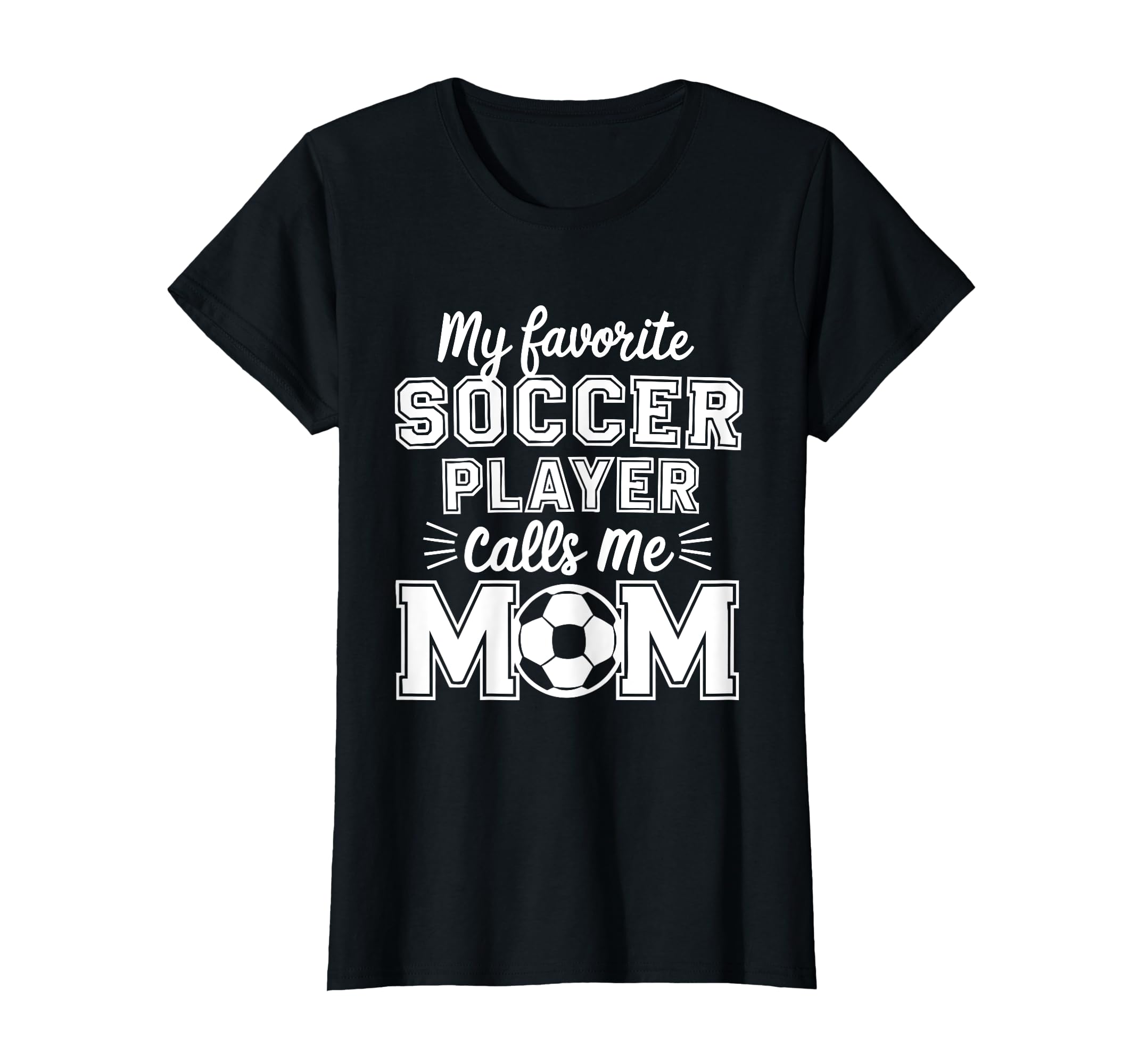 My Favorite Soccer Player Calls Me Mom T-Shirt - Graphic Print Men Women - T-Shirt, Sweatshirt, Hoodie