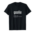 Goalie Definition Funny Goalkeeper T-Shirt - Graphic Print for Adults - T-Shirt, Sweatshirt, Hoodie