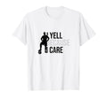 I Yell Because I Care Funny Soccer T-Shirt - Minimalist Print Unisex - T-Shirt, Sweatshirt, Hoodie