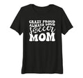 Womens Crazy Proud Soccer Mom Football T-Shirt - Fun Novelty Design Unisex - T-Shirt, Sweatshirt, Hoodie