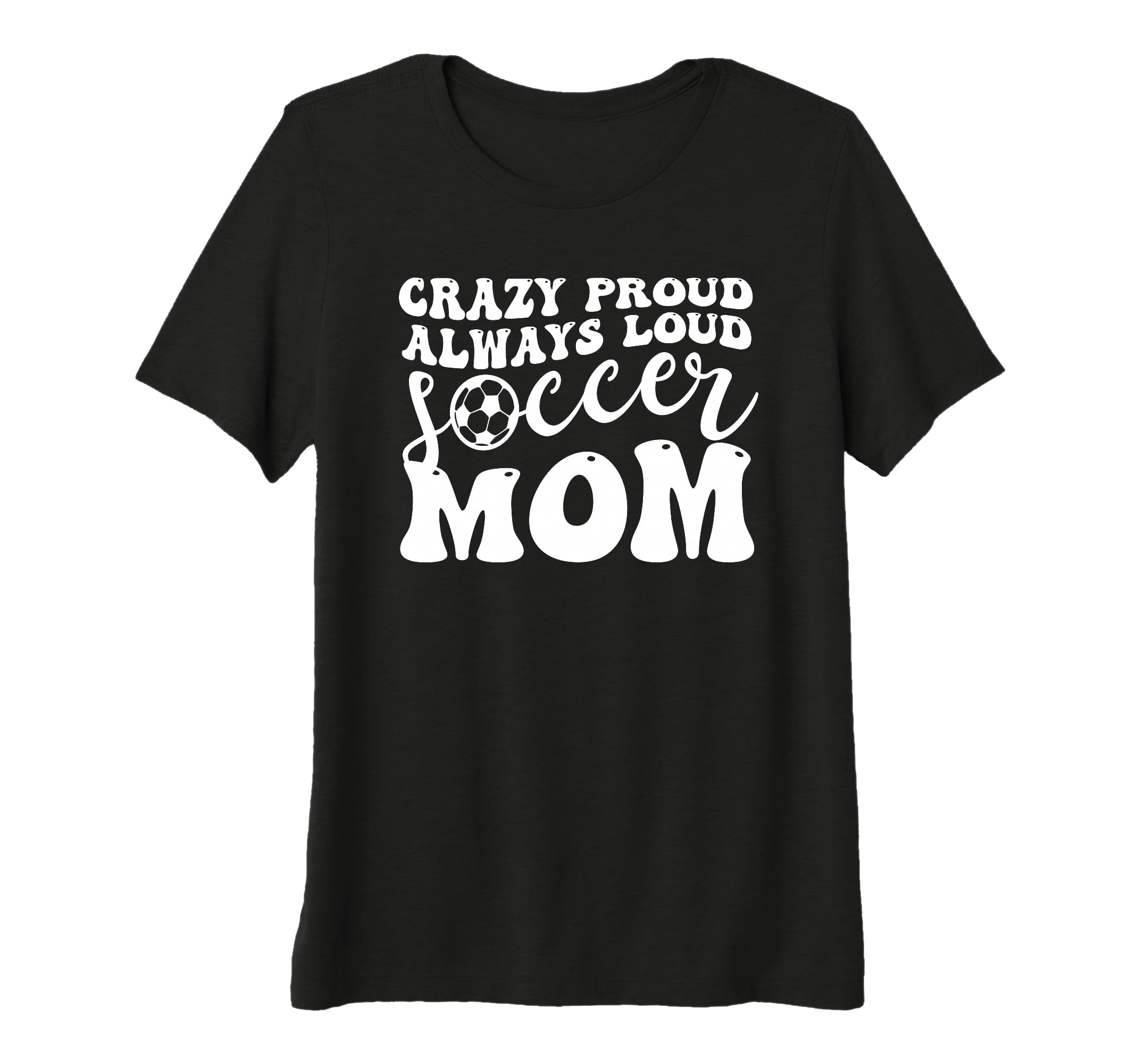 Womens Crazy Proud Soccer Mom Football T-Shirt - Fun Novelty Design Unisex - T-Shirt, Sweatshirt, Hoodie