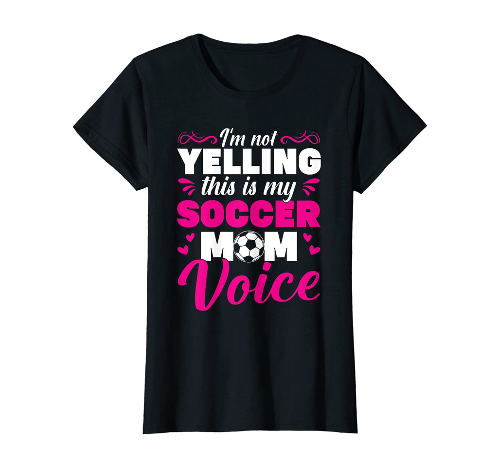 Soccer Mama Im Not Yelling This Is My T-Shirt - Trendy Graphic Unisex - T-Shirt, Sweatshirt, Hoodie