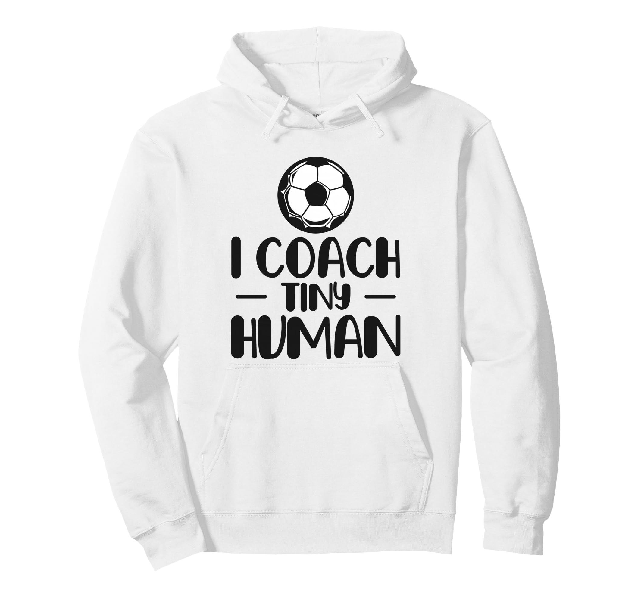 I Coach Tiny Humans Soccer Ball Hoodie - Casual Everyday Wear for Adults - T-Shirt, Sweatshirt, Hoodie