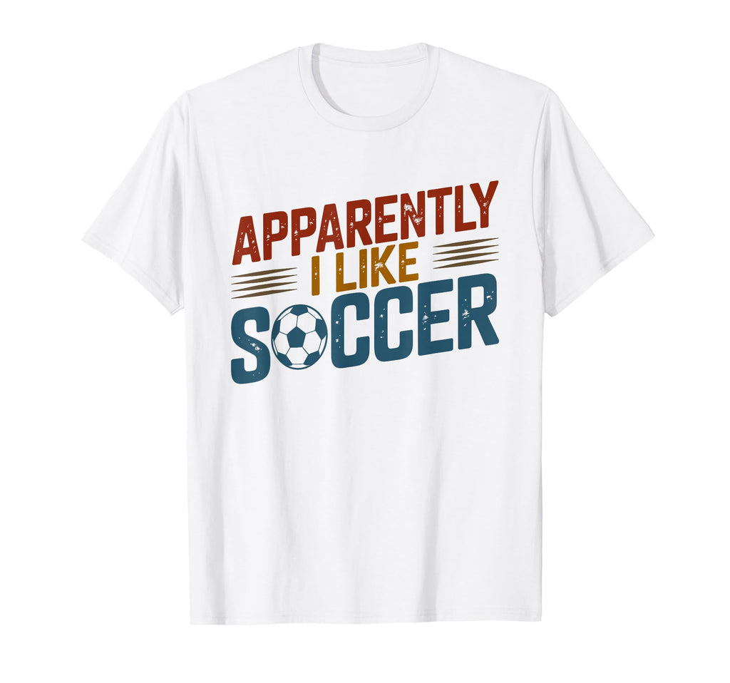 Apparently I Like Soccer Season Funny T-Shirt - Custom Art Print Men Women - T-Shirt, Sweatshirt, Hoodie
