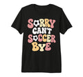 Sorry Cant Soccer Bye Funny Soccer T-Shirt - Custom Art Print for Adults - T-Shirt, Sweatshirt, Hoodie