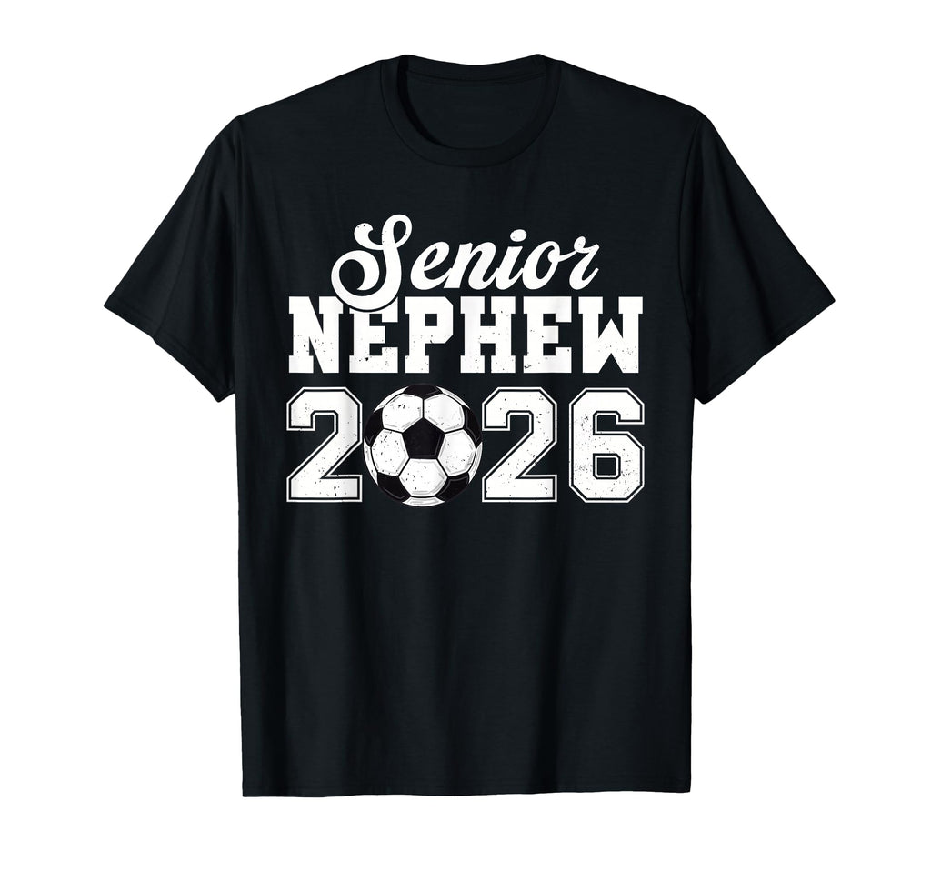 Senior Soccer Nephew 2026 Class 2026 T-Shirt - Unique Graphic Unisex - T-Shirt, Sweatshirt, Hoodie