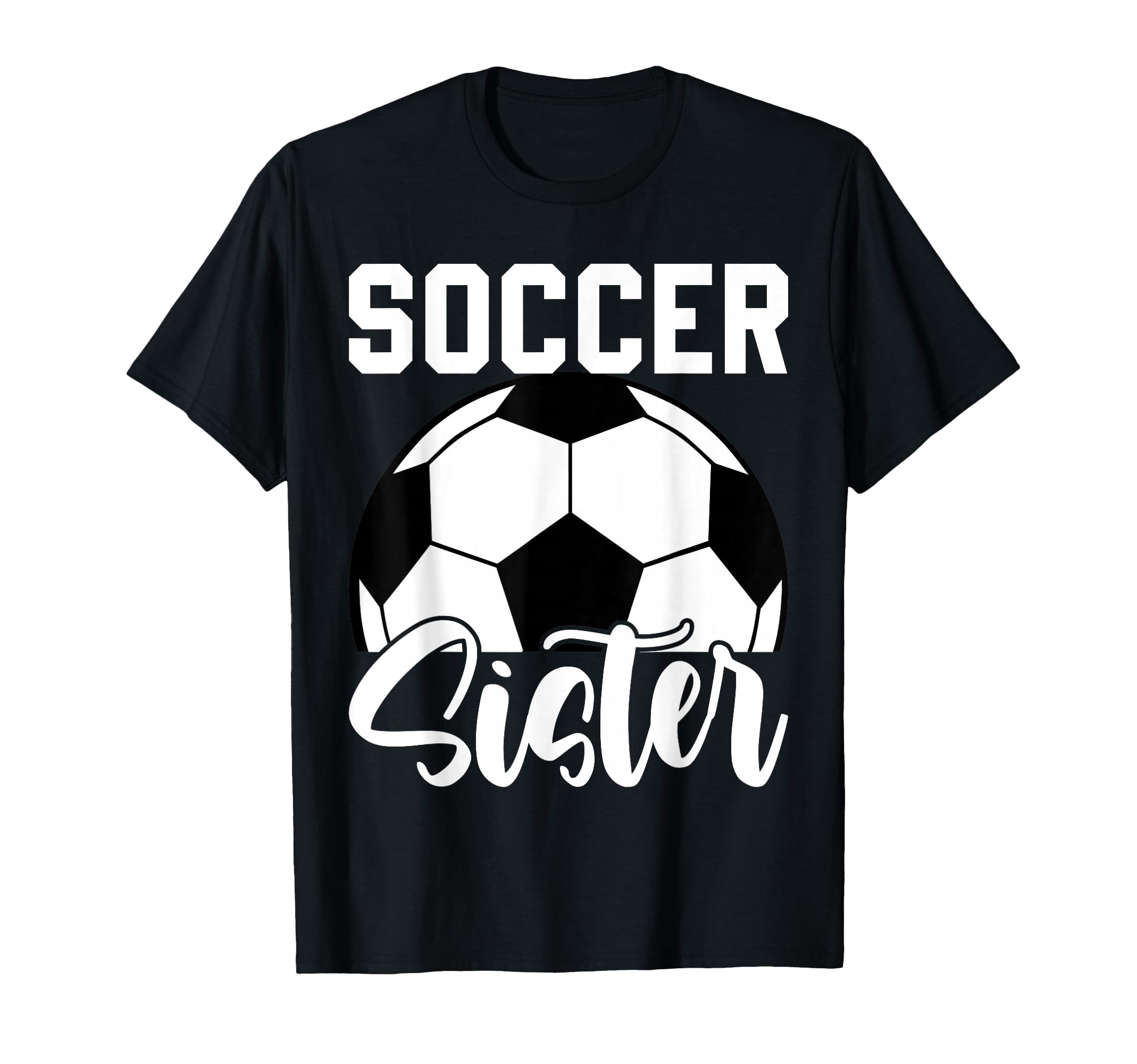 Soccer Sister Matching Family T-Shirt - Fun Novelty Design for Adults - T-Shirt, Sweatshirt, Hoodie