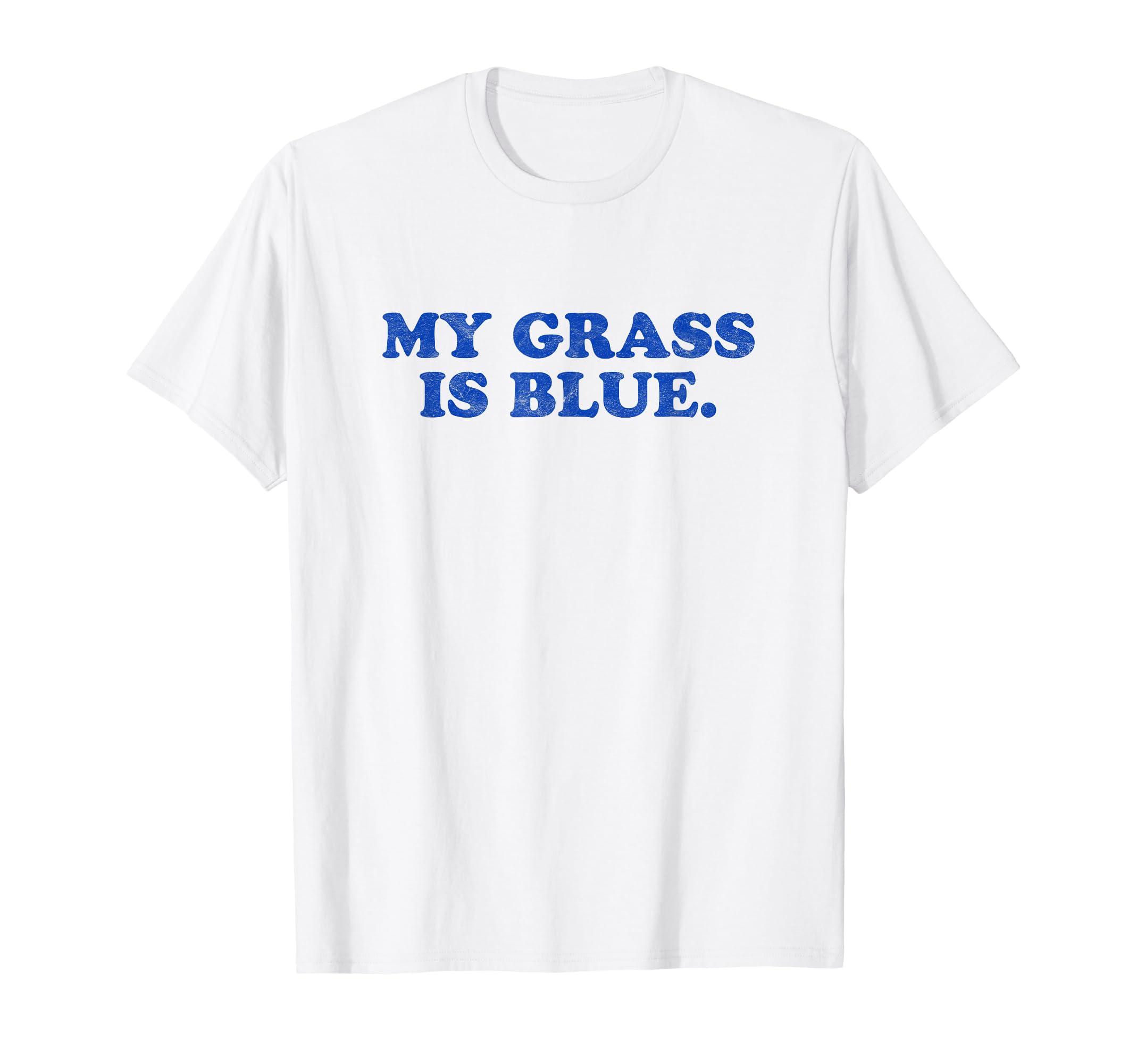 My Grass Is Blue Bluegrass Fan Typography T-Shirt - Trendy Graphic Unisex - T-Shirt, Sweatshirt, Hoodie