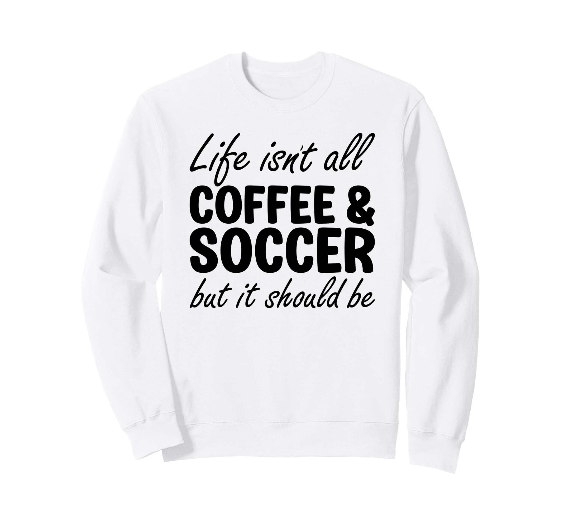 Coffee And Soccer Soccer Players Sweatshirt - Unique Graphic Unisex - T-Shirt, Sweatshirt, Hoodie