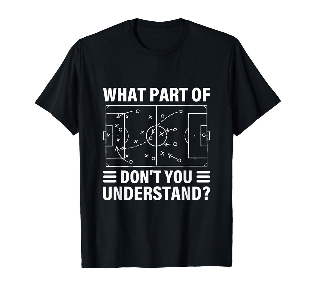 Funny What Part Soccer Dont You T-Shirt - Graphic Print for Adults - T-Shirt, Sweatshirt, Hoodie