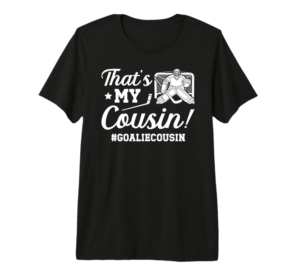 My Cousin Hockey Goalie Cousin Hockey T-Shirt - Streetwear Style Men Women - T-Shirt, Sweatshirt, Hoodie