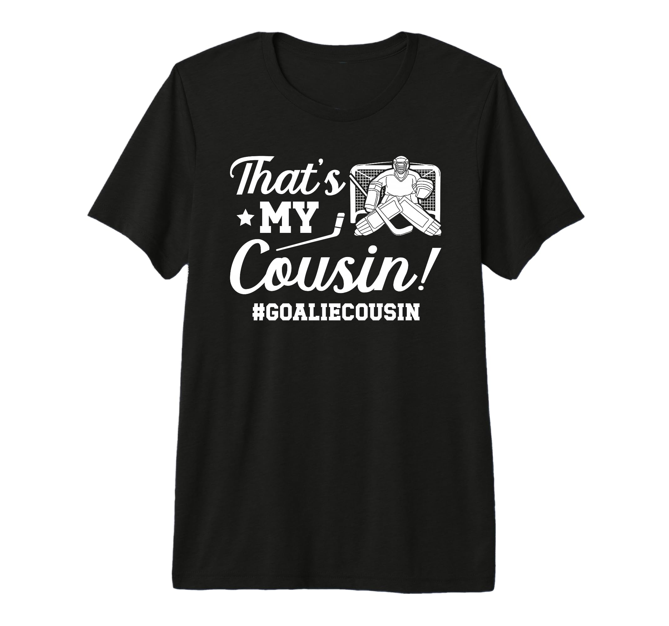 My Cousin Hockey Goalie Cousin Hockey T-Shirt - Streetwear Style Men Women - T-Shirt, Sweatshirt, Hoodie